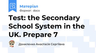 Test: the Secondary School System in the UK. Prepare 7