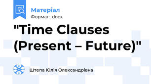 "Time Clauses (Present – Future)"