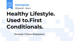 Healthy Lifestyle. Used to.First Conditionals.