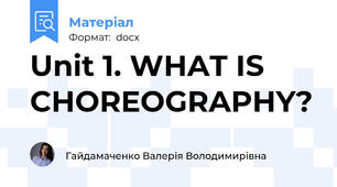 Unit 1. WHAT IS CHOREOGRAPHY?