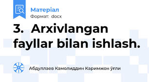 3.	Arxivlangan fayllar bilan ishlash.