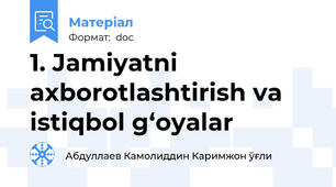 1. Jamiyatni axborotlashtirish va istiqbol g‘oyalar