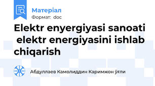 Elektr enyergiyasi sanoati  elektr energiyasini ishlab chiqarish