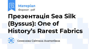 Презентація Sea Silk (Byssus): One of History’s Rarest Fabrics