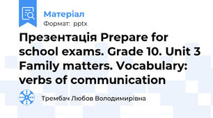 Презентація Prepare for school exams. Grade 10. Unit 3 Family matters. Vocabulary: verbs of communication