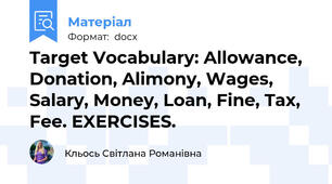 Target Vocabulary: Allowance, Donation, Alimony, Wages, Salary, Money, Loan, Fine, Tax, Fee. EXERCISES.