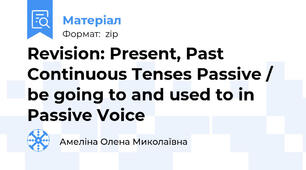 Revision: Present, Past Continuous Tenses Passive / be going to and used to in Passive Voice