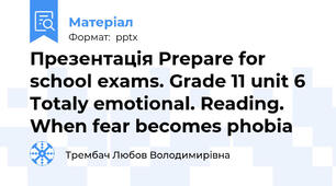 Презентація Prepare for school exams. Grade 11 unit 6 Totaly emotional. Reading. When fear becomes phobia