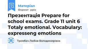 Презентація Prepare for school exams. Grade 11 unit 6 Totaly emotional. Vocabulary: expresseng emotions