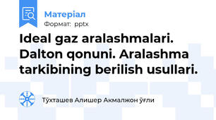Ideal gaz aralashmalari. Dalton qonuni. Aralashma tarkibining berilish usullari.