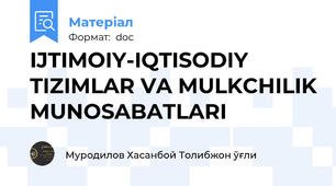 IJTIMOIY-IQTISODIY TIZIMLAR VA MULKCHILIK MUNOSABATLARI