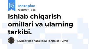 Ishlab chiqarish omillari va ularning tarkibi.