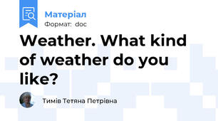 Weather. What kind of weather do you like?