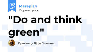 "Do and think green"