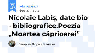 Nicolaie Labiș, date bio - bibliografice.Poezia „Moartea căprioarei”