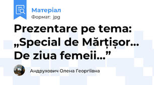 Prezentare pe tema: „Special de Mărțișor... De ziua femeii...”