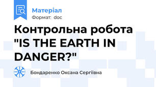 Контрольна робота "IS THE EARTH IN DANGER?"