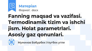 Fanning maqsad va vazifasi. Termodinamik tizim va ishchi jism. Holat parametrlari. Asosiy gaz qonunlari.