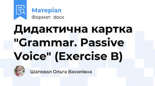 Дидактична картка "Grammar. Passive Voice" (Exercise B)