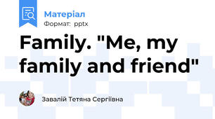 Family. "Me, my family and friend"