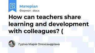 How can teachers share learning and development with colleagues? (