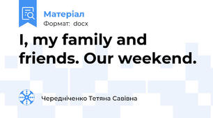 I, my family and friends. Our weekend.