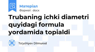 Trubaning ichki diametri quyidagi formula yordamida topialdi