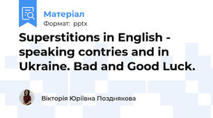 Superstitions in English - speaking contries and in Ukraine. Bad and Good Luck.