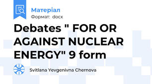 Debates " FOR OR AGAINST NUCLEAR ENERGY" 9 form