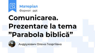 Comunicarea.  Prezentare la tema ”Parabola biblică”