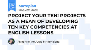 PROJECT YOUR TEN! PROJECTS AS A MEAN OF DEVELOPING TEN KEY COMPETENCIES AT ENGLISH LESSONS