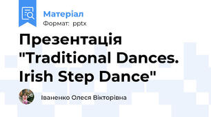 Презентація "Traditional Dances. Irish Step Dancе"