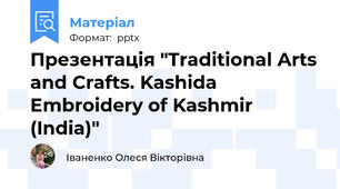 Презентація "Traditional Arts and Crafts. Kashida Embroidery of Kashmir (India)"