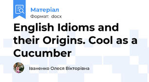 English Idioms and their Origins. Cool as a Cucumber