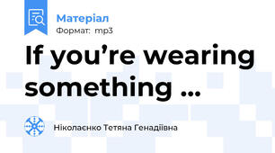 If you’re wearing something …