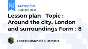 Lesson plan   Topic : Around the city. London and surroundings Form : 8