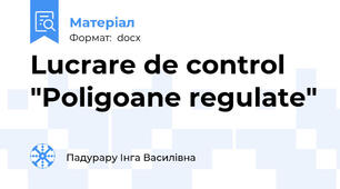 Lucrare de control "Poligoane regulate"