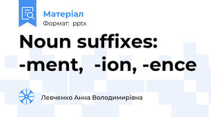 Noun suffixes: -ment,  -ion, -ence