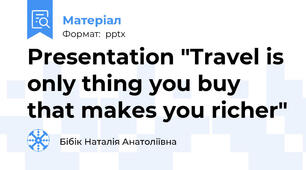 Presentation "Travel is only thing you buy that makes you richer"