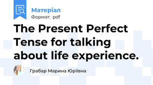 The Present Perfect Tense for talking about life experience.