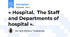 « Hospital.  The Staff and Departments of hospital ».
