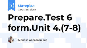Prepare.Test 6 form.Unit 4.(7-8)
