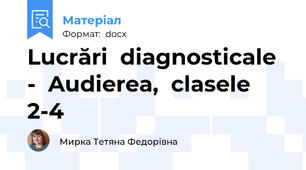 Lucrări  diagnosticale -  Audierea,  clasele  2-4