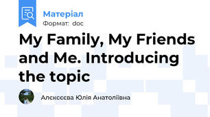 My Family, My Friends and Me. Introducing the topic