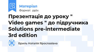 Презентація до уроку " Video games " до підручника Solutions pre-intermediate 3rd edition