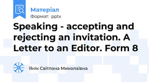 Speaking - accepting and rejecting an invitation. A Letter to an Editor. Form 8
