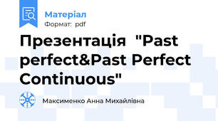 Презентація  "Past perfect&Past Perfect Continuous"