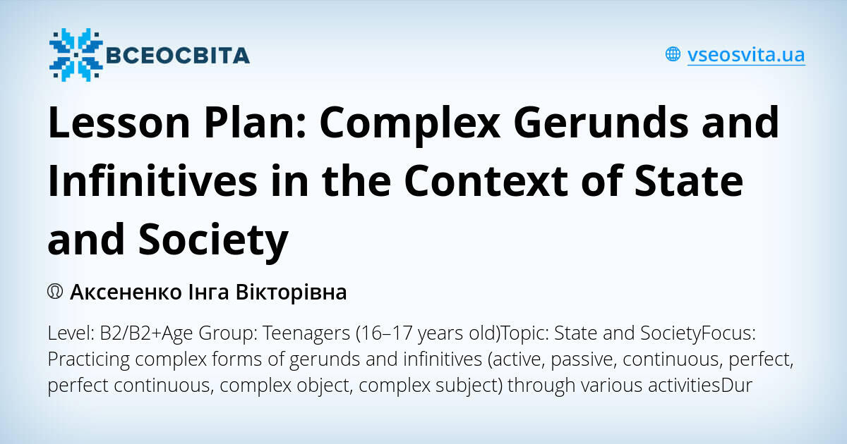 Lesson Plan: Complex Gerunds and Infinitives in the Context of State ...