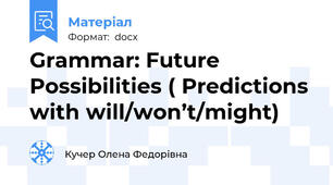 Grammar: Future Possibilities ( Predictions with will/won’t/might)