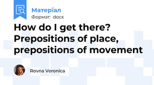How do I get there? Prepositions of place, prepositions of movement